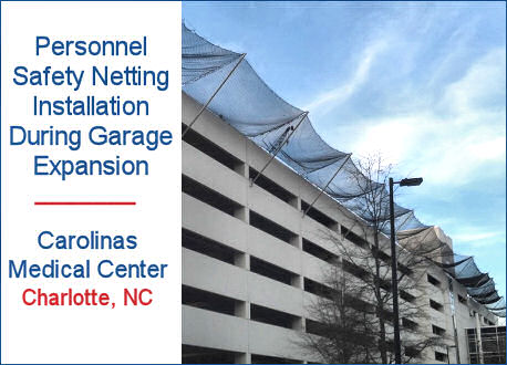 Personnel Safety Netting Installation, Carolinas Medical Center During Garage Expansion, Charlotte, NC